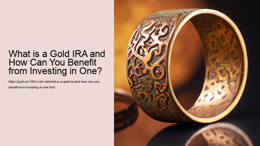 What is a Gold IRA and How Can You Benefit from Investing in One? 